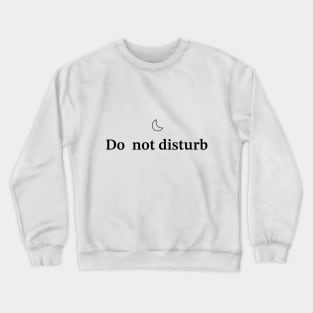 Do not disturb Crewneck Sweatshirt